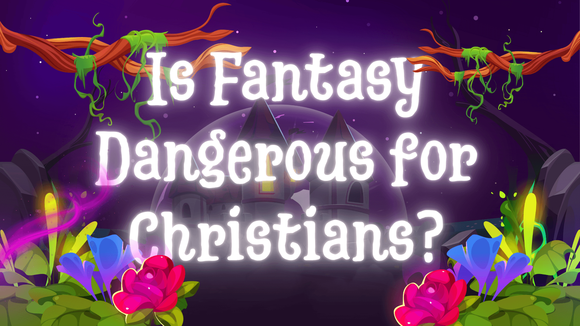 Is Fantasy Dangerous for Christians? A Biblical and Historical Perspective